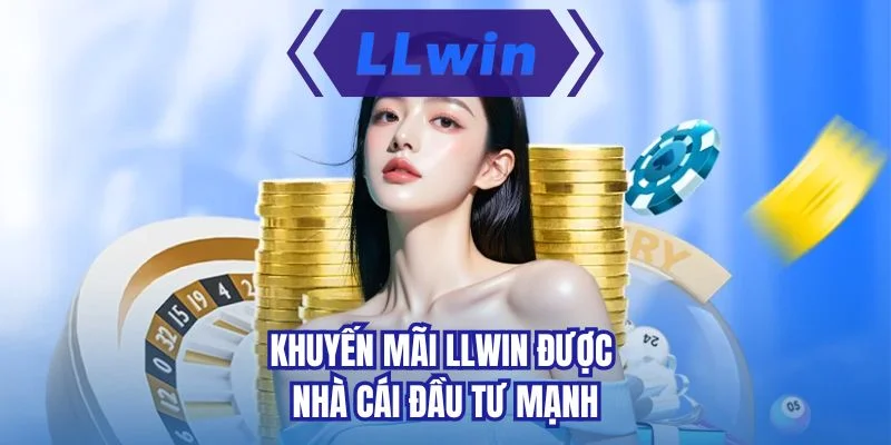 Khuyến mãi LLWIN được nhà cái đầu tư mạnh 